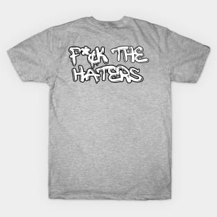 F*¢k the haters T-Shirt
